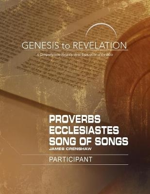 Genesis to Revelation: Proverbs, Ecclesiastes, Song of Songs - James Crenshaw