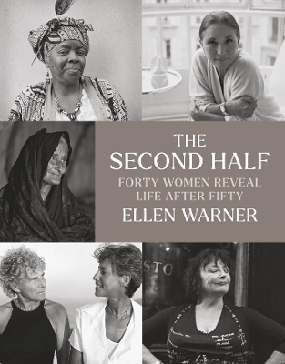 The Second Half – Forty Women Reveal Life After Fifty - Ellen Warner, Erica Jong