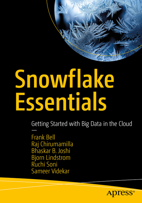 Snowflake Essentials - Frank Bell, Raj Chirumamilla, Bhaskar B. Joshi, Bjorn Lindstrom, Ruchi Soni