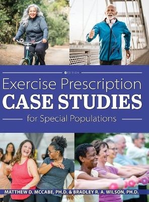 Exercise Prescription Case Studies for Special Populations - Matthew D. McCabe, Bradley R. a. Wilson