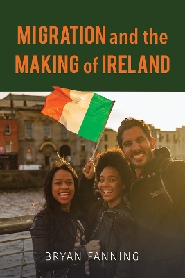 Migration and the Making of Ireland - Bryan Fanning