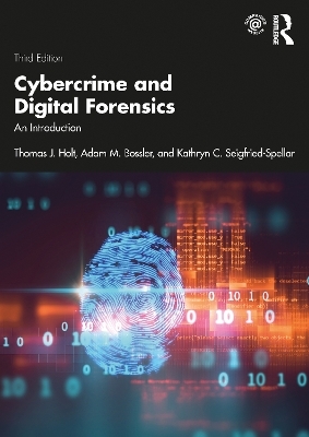 Cybercrime and Digital Forensics - Thomas J. Holt, Adam M. Bossler, Kathryn C. Seigfried-Spellar