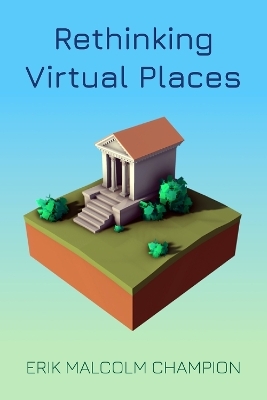Rethinking Virtual Places - Erik M. Champion