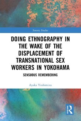 Doing Ethnography in the Wake of the Displacement of Transnational Sex Workers in Yokohama - Ayaka Yoshimizu