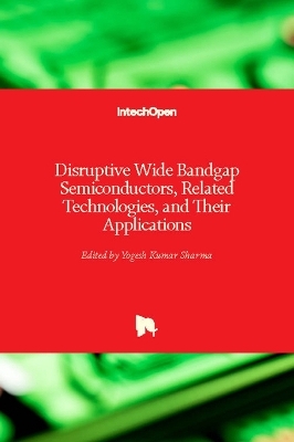 Disruptive Wide Bandgap Semiconductors, Related Technologies, and Their Applications - 