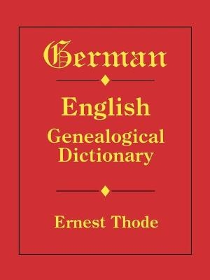 German-English Genealogical Dictionary - Ernest Thode