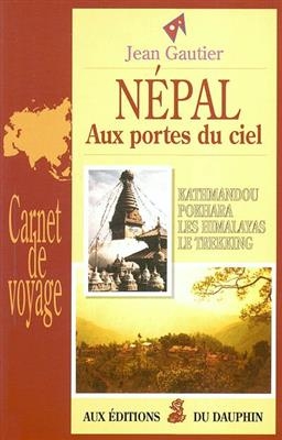 Népal : Kathmandou et sa vallée, Pokhara, les Himalayas, le Trekking - Jean (1923-....) Gautier