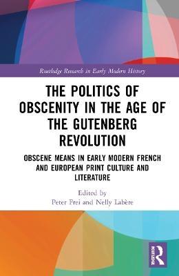 The Politics of Obscenity in the Age of the Gutenberg Revolution - 