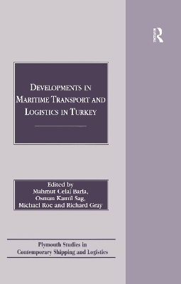Developments in Maritime Transport and Logistics in Turkey - Mahmut Celal Barla, Osman Kamil Sag, Michael Roe, Richard Gray