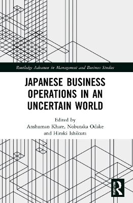 Japanese Business Operations in an Uncertain World - 