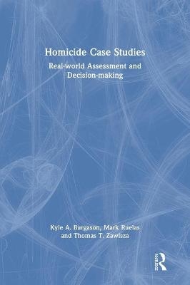 Homicide Case Studies - Kyle A. Burgason, Mark Ruelas, Thomas T. Zawisza