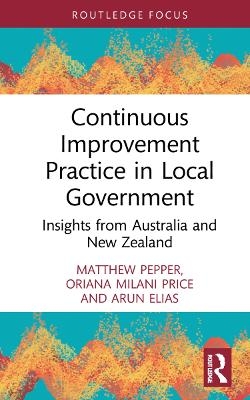 Continuous Improvement Practice in Local Government - Matthew Pepper, Oriana Milani Price, Arun Elias