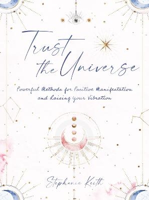 Trust the Universe - Stephanie Keith