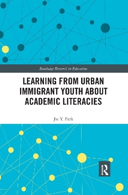 Learning from Urban Immigrant Youth About Academic Literacies - Jie Park