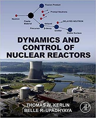Dynamics and Control of Nuclear Reactors - Thomas W. Kerlin, Belle R. Upadhyaya