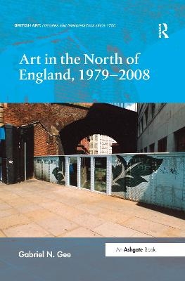 Art in the North of England, 1979-2008 - Gabriel N. Gee