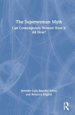The Superwoman Myth - Jennifer Loh, Raechel Johns, Rebecca English