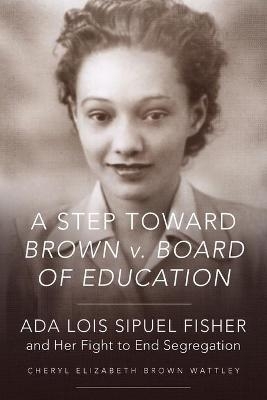 A Step toward Brown v. Board of Education - Cheryl Elizabeth Brown Wattley