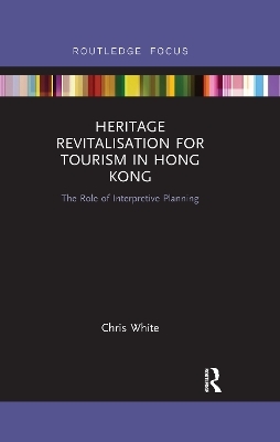 Heritage Revitalisation for Tourism in Hong Kong - Chris White