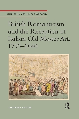 British Romanticism and the Reception of Italian Old Master Art, 1793-1840 - Maureen Mccue