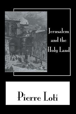 Jerusalem & The Holy Land - Pierre Loti
