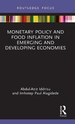 Monetary Policy and Food Inflation in Emerging and Developing Economies - Abdul-Aziz Iddrisu, Imhotep Paul Alagidede