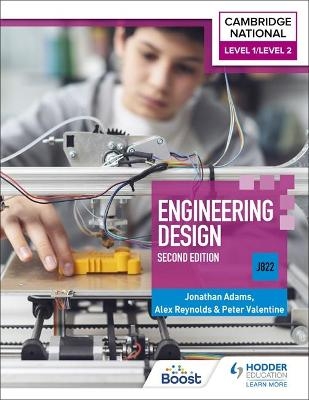 Level 1/Level 2 Cambridge National in Engineering Design (J822): Second Edition - Jonathan Adams, Peter Valentine, Alex Reynolds