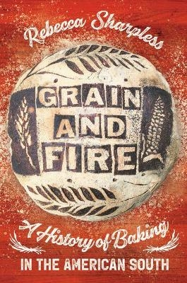 Grain and Fire - Rebecca Sharpless