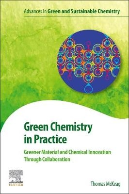 Green Chemistry in Practice - Thomas McKeag