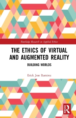 The Ethics of Virtual and Augmented Reality - Erick Jose Ramirez