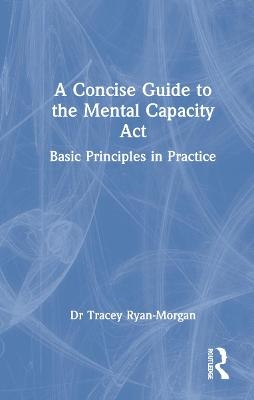 A Concise Guide to the Mental Capacity Act - Tracey Ryan-Morgan