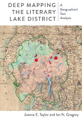 Deep Mapping the Literary Lake District - Joanna E. Taylor, Ian N. Gregory