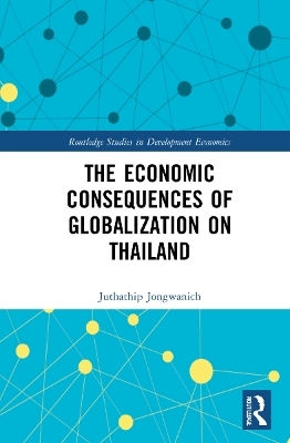 The Economic Consequences of Globalization on Thailand - Juthathip Jongwanich