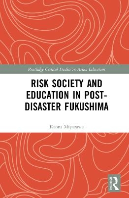 Risk Society and Education in Post-Disaster Fukushima - Kaoru Miyazawa