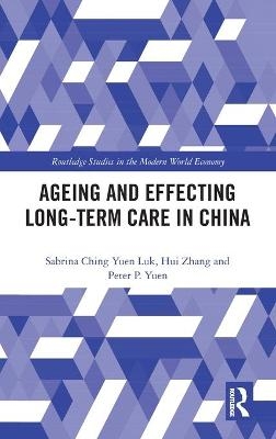 Ageing and Effecting Long-term Care in China - Sabrina Ching Yuen Luk, Hui Zhang, Peter Pok-Man Yuen
