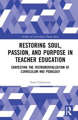 Restoring Soul, Passion, and Purpose in Teacher Education - Peter Grimmett