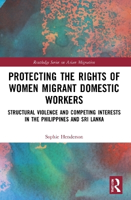 Protecting the Rights of Women Migrant Domestic Workers - Sophie Henderson