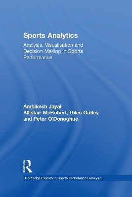 Sports Analytics - Ambikesh Jayal, Allistair McRobert, Giles Oatley, Peter O'Donoghue