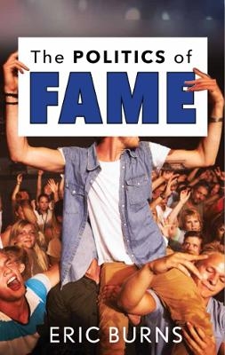 The Politics of Fame - Eric Burns