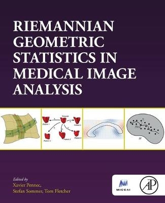 Riemannian Geometric Statistics in Medical Image Analysis - 