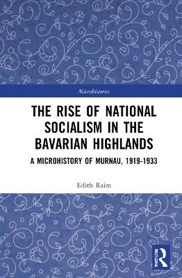 The Rise of National Socialism in the Bavarian Highlands - Edith Raim