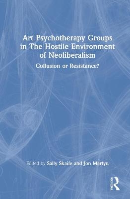 Art Psychotherapy Groups in The Hostile Environment of Neoliberalism - 