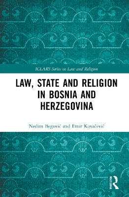 Law, State and Religion in Bosnia and Herzegovina - Nedim Begović, Emir Kovačević