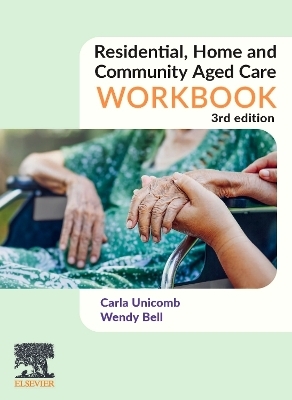 Residential, Home and Community Aged Care Workbook - Carla Unicomb, Wendy Bell