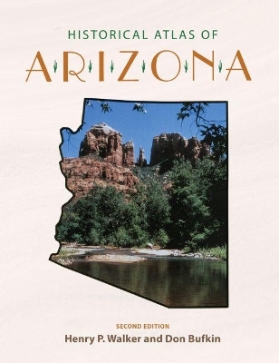 Historical Atlas of Arizona - Henry Pickering Walker, Don Bufkin