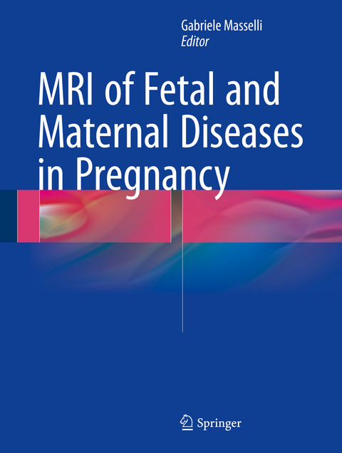 MRI of Fetal and Maternal Diseases in Pregnancy - 