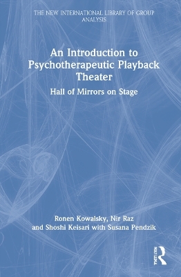 An Introduction to Psychotherapeutic Playback Theater - Ronen Kowalsky, Nir Raz, Shoshi Keisari