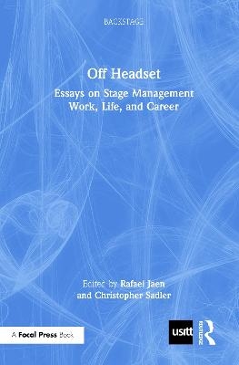 Off Headset: Essays on Stage Management Work, Life, and Career - 