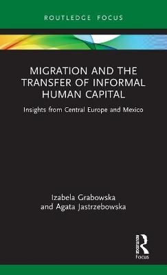 Migration and the Transfer of Informal Human Capital - Izabela Grabowska, Agata Jastrzebowska