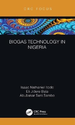 Biogas Technology in Nigeria - Isaac Nathaniel Itodo, Eli Jidere Bala, Abubakar Sani Sambo